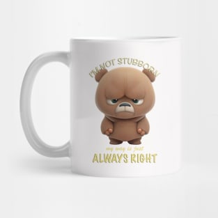 Bear I'm Not Stubborn My Way Is Just Always Right Cute Adorable Funny Quote Mug